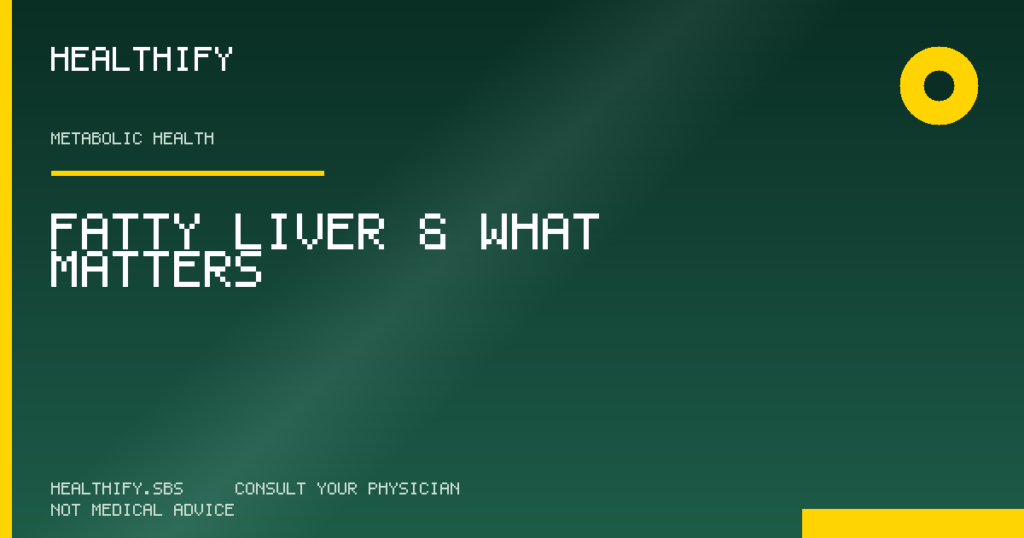 Fatty Liver & What Matters — Healthify evidence-based review (Metabolic Health)