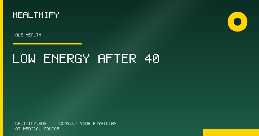 Low Energy After 40 - Healthify evidence-based review (Male Health)