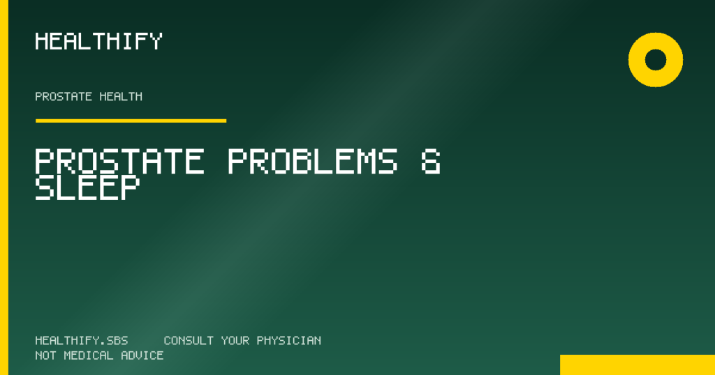 Prostate Problems & Sleep — Healthify evidence-based review (Prostate Health)