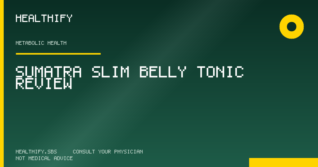 Sumatra Slim Belly Tonic Review - Healthify evidence-based review (Metabolic Health)